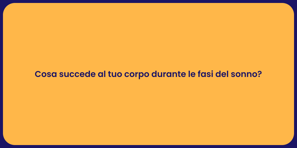 Cosa succede al tuo corpo durante le fasi del sonno?