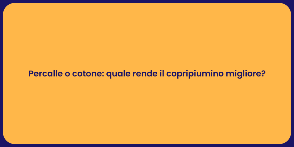 Percalle o cotone: quale rende il copripiumino migliore?