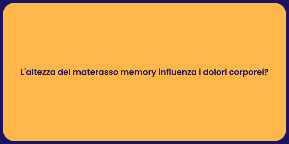 L'altezza del materasso memory influenza i dolori corporei?