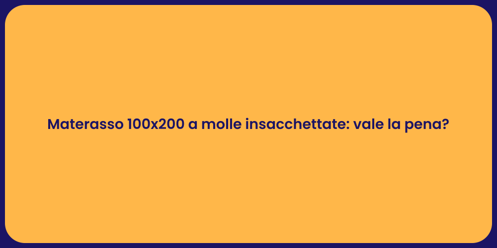 Materasso 100x200 a molle insacchettate: vale la pena?