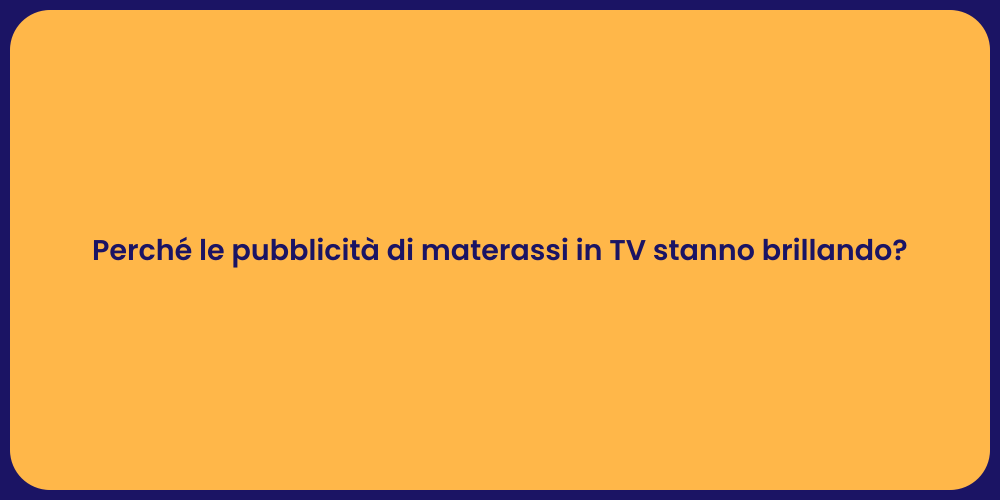 Perché le pubblicità di materassi in TV stanno brillando?