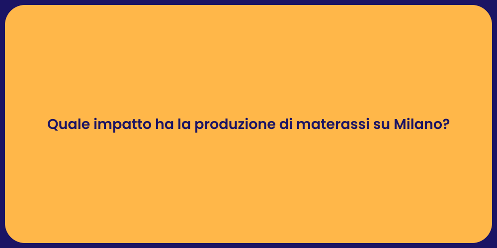 Quale impatto ha la produzione di materassi su Milano?