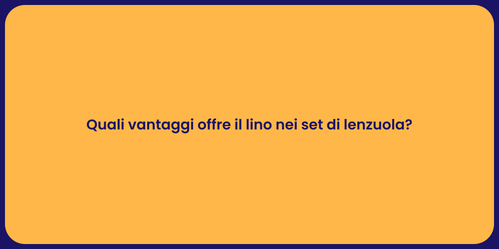 Quali vantaggi offre il lino nei set di lenzuola?