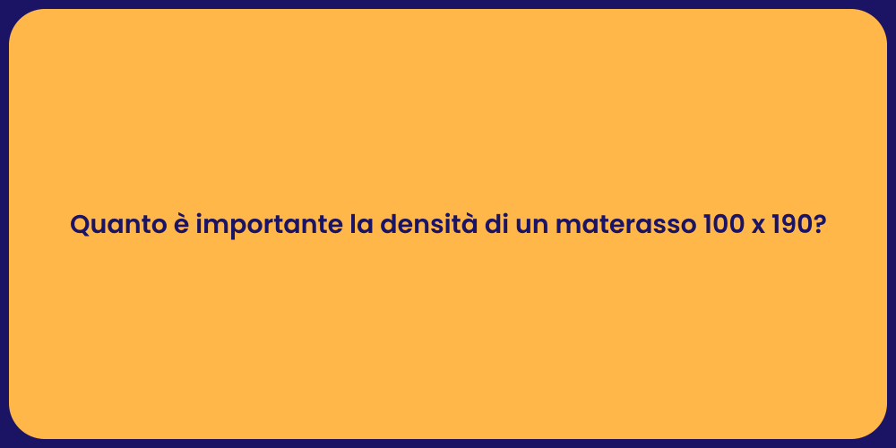 Quanto è importante la densità di un materasso 100 x 190?