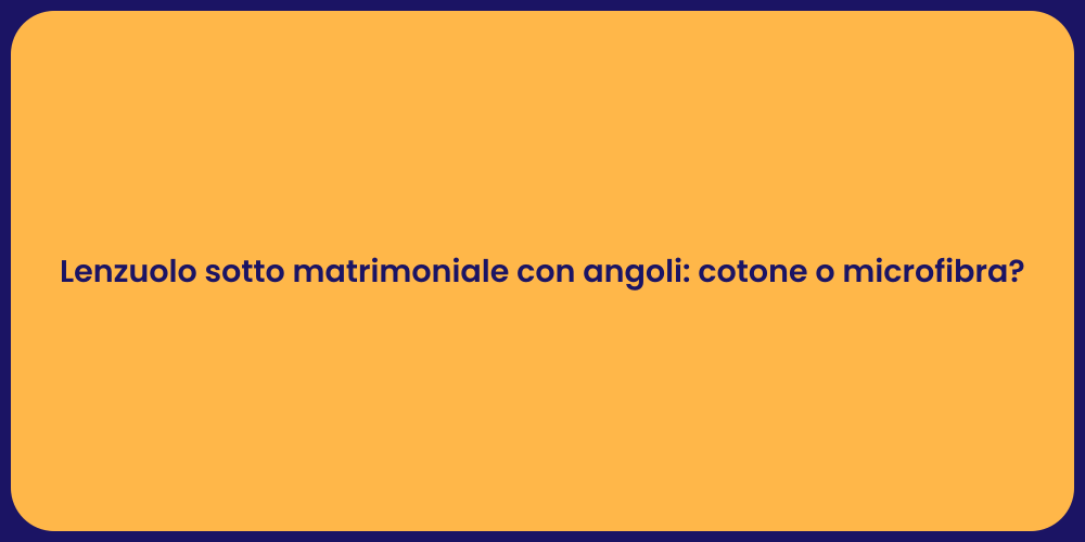 Lenzuolo sotto matrimoniale con angoli: cotone o microfibra?