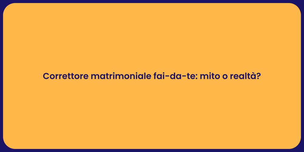 Correttore matrimoniale fai-da-te: mito o realtà?