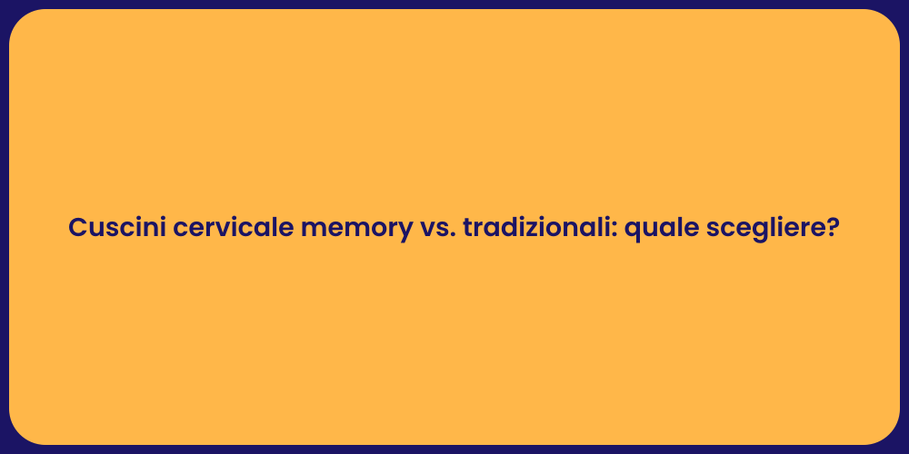 Cuscini cervicale memory vs. tradizionali: quale scegliere?