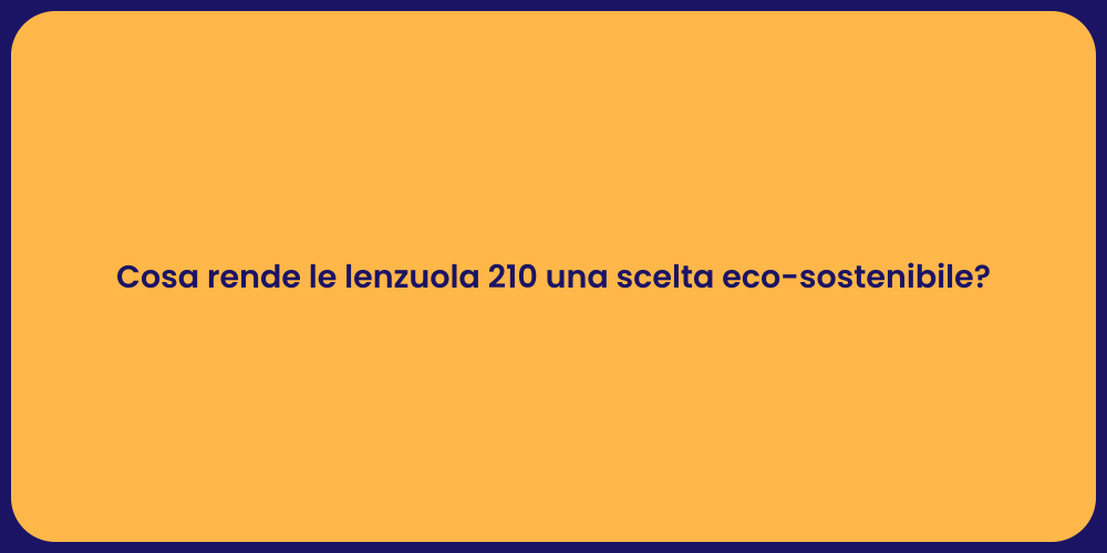 Cosa rende le lenzuola 210 una scelta eco-sostenibile?