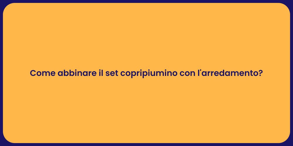 Come abbinare il set copripiumino con l'arredamento?