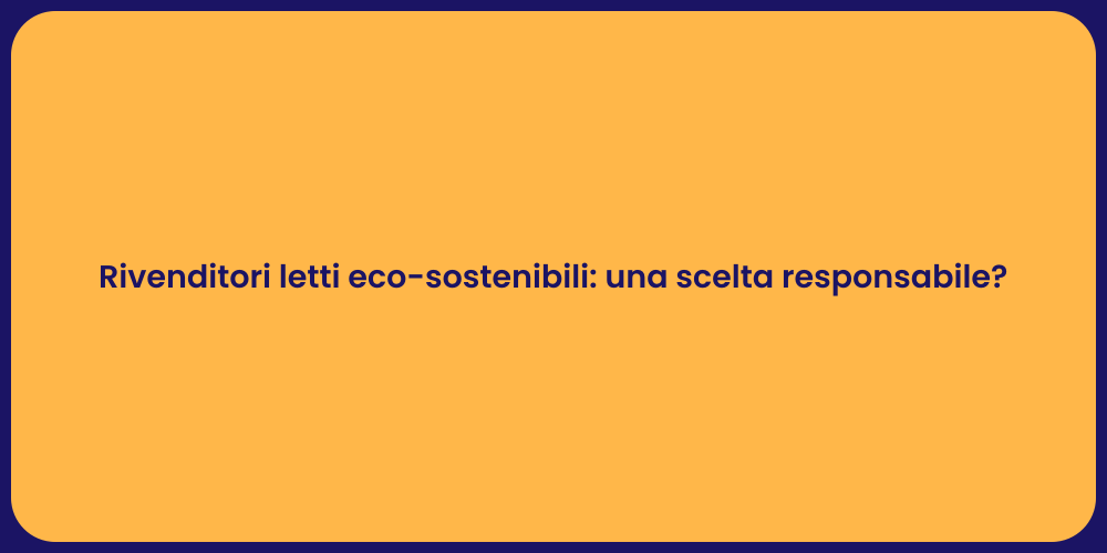 Rivenditori letti eco-sostenibili: una scelta responsabile?