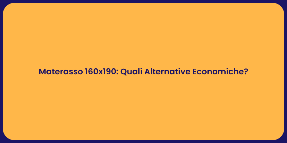 Materasso 160x190: Quali Alternative Economiche?