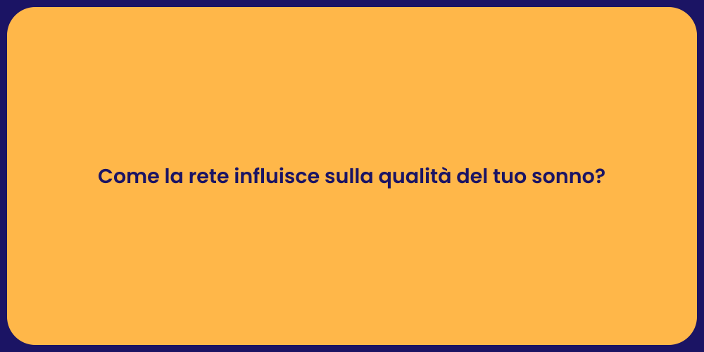Come la rete influisce sulla qualità del tuo sonno?