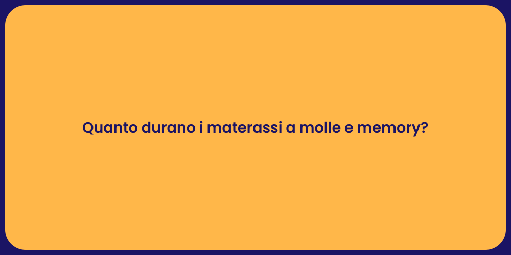 Quanto durano i materassi a molle e memory?
