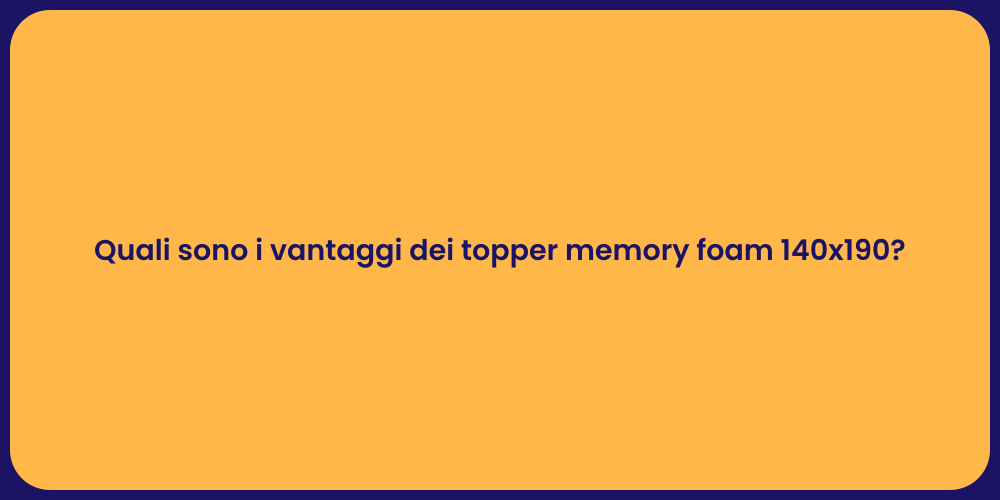 Quali sono i vantaggi dei topper memory foam 140x190?