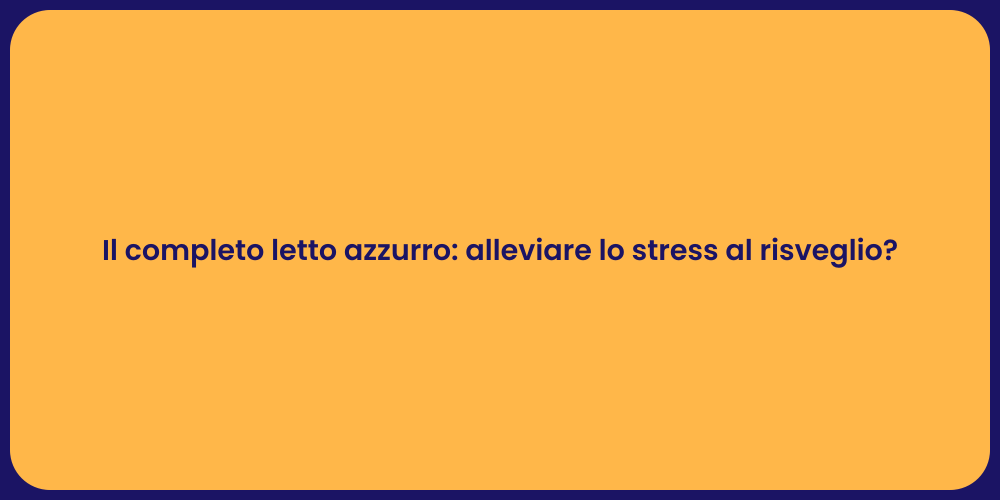 Il completo letto azzurro: alleviare lo stress al risveglio?
