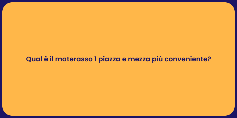 Qual è il materasso 1 piazza e mezza più conveniente?