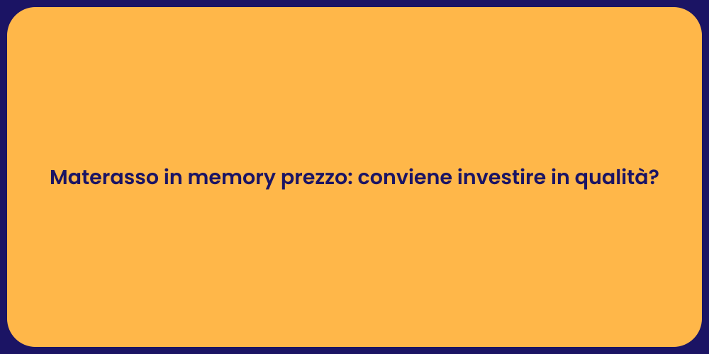 Materasso in memory prezzo: conviene investire in qualità?