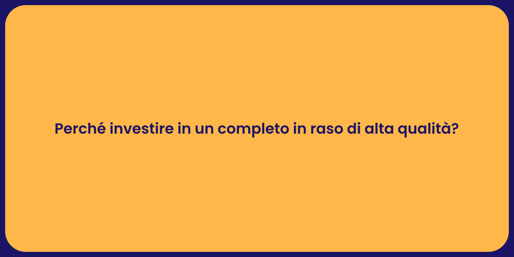Perché investire in un completo in raso di alta qualità?
