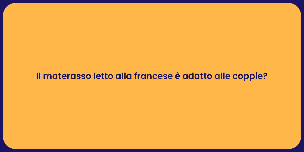 Il materasso letto alla francese è adatto alle coppie?