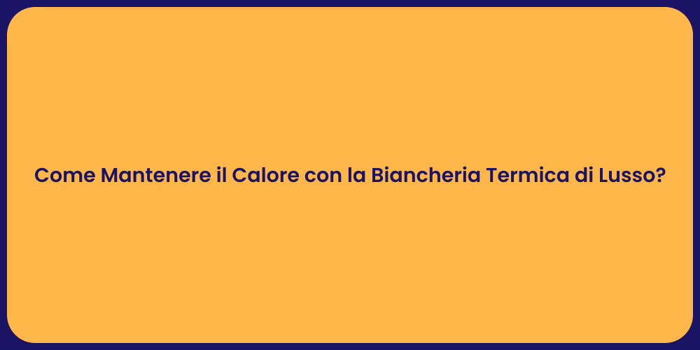 Come Mantenere il Calore con la Biancheria Termica di Lusso?