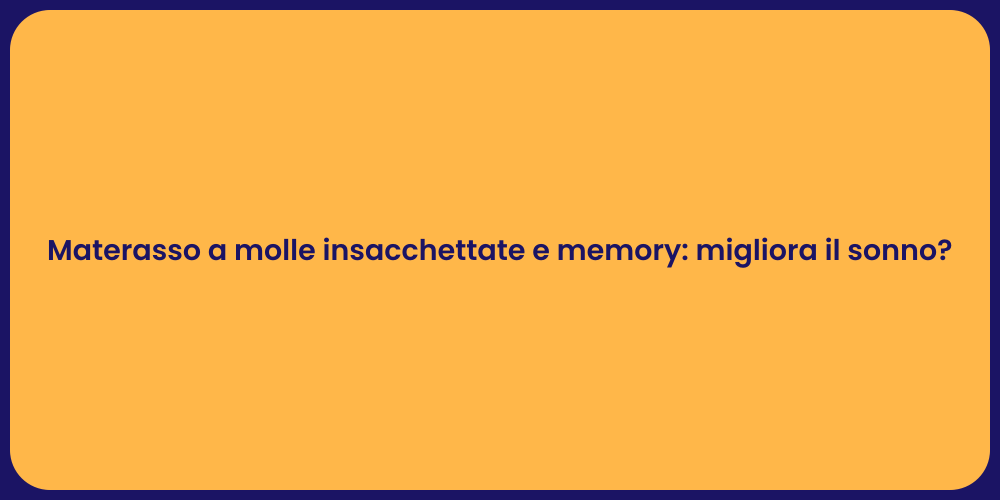 Materasso a molle insacchettate e memory: migliora il sonno?