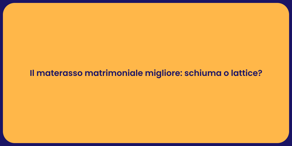 Il materasso matrimoniale migliore: schiuma o lattice?
