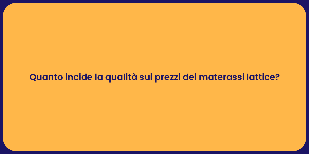 Prezzo e Qualità dei Materassi in Lattice
