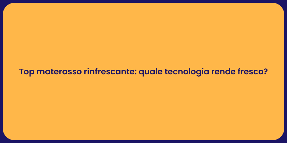 Top materasso rinfrescante: quale tecnologia rende fresco?