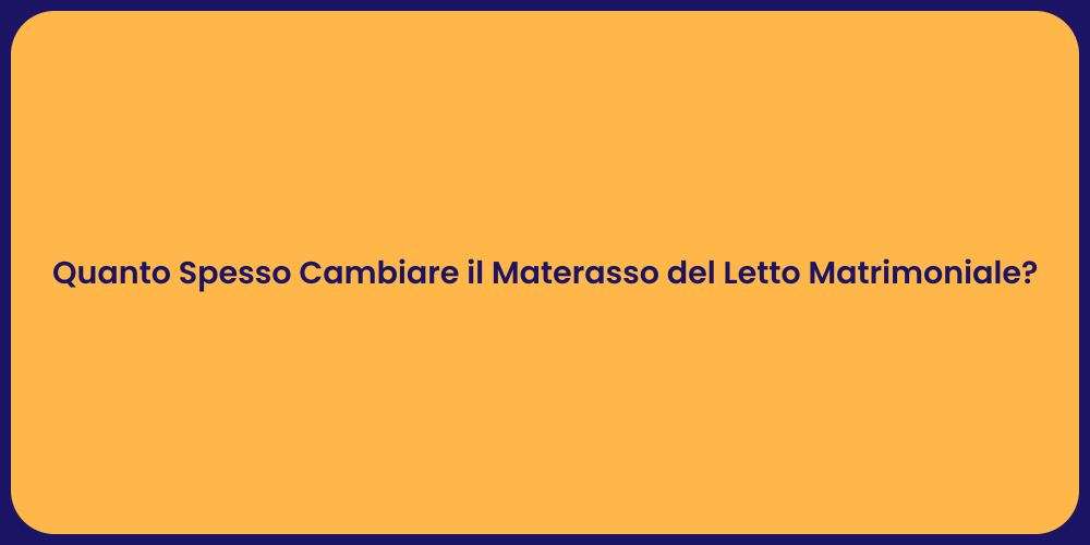 Quanto Spesso Cambiare il Materasso del Letto Matrimoniale?