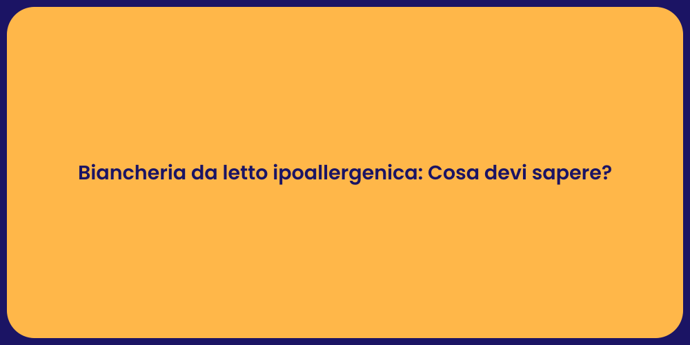 Biancheria da letto ipoallergenica: Cosa devi sapere?