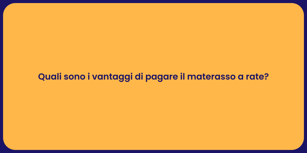 Quali sono i vantaggi di pagare il materasso a rate?