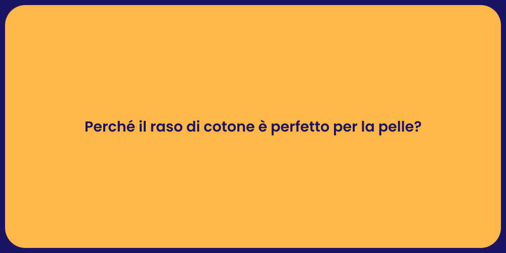 Perché il raso di cotone è perfetto per la pelle?