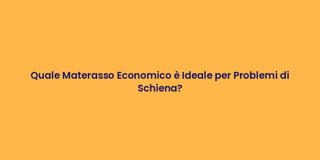 Quale Materasso Economico è Ideale per Problemi di Schiena?