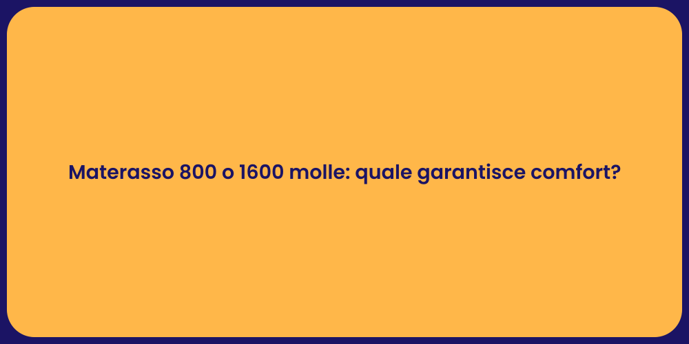 Materasso 800 o 1600 molle: quale garantisce comfort?