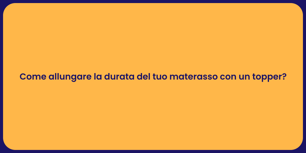 Come il Topper Allunga la Vita del Materasso