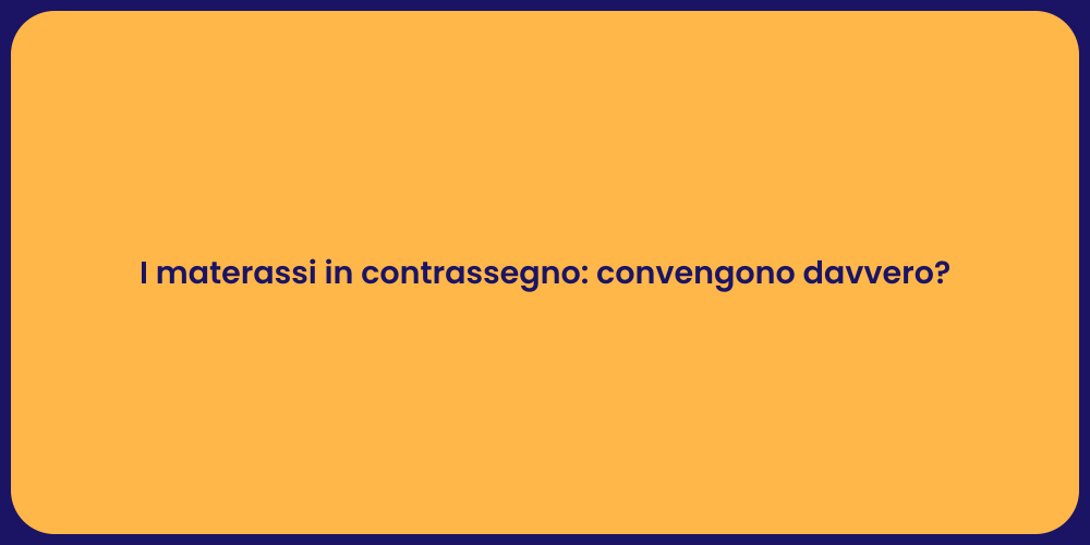 I materassi in contrassegno: convengono davvero?
