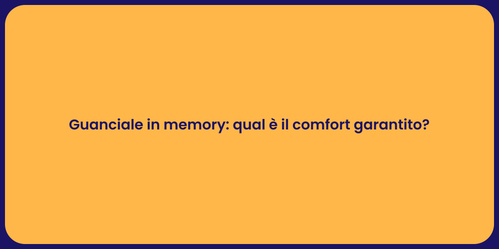 Guanciale in memory: qual è il comfort garantito?