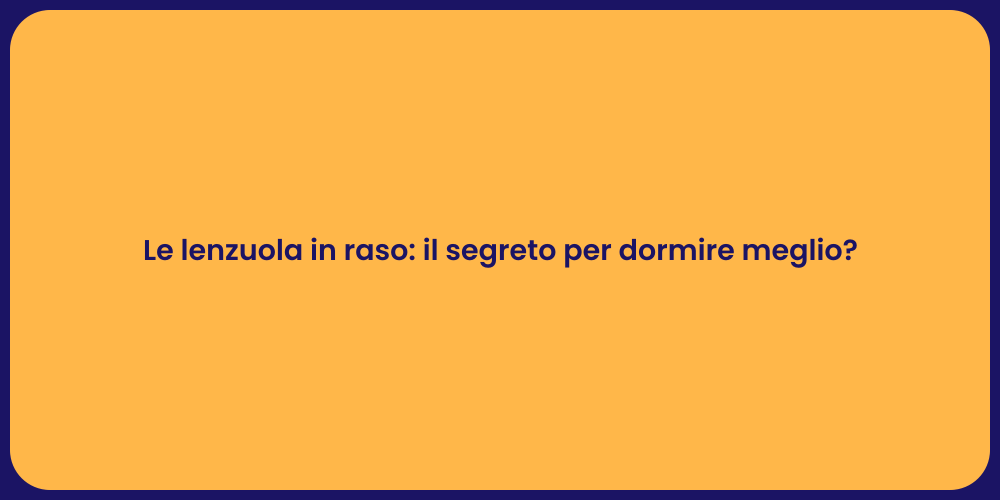 Le lenzuola in raso: il segreto per dormire meglio?