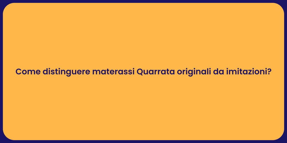 Come distinguere materassi Quarrata originali da imitazioni?