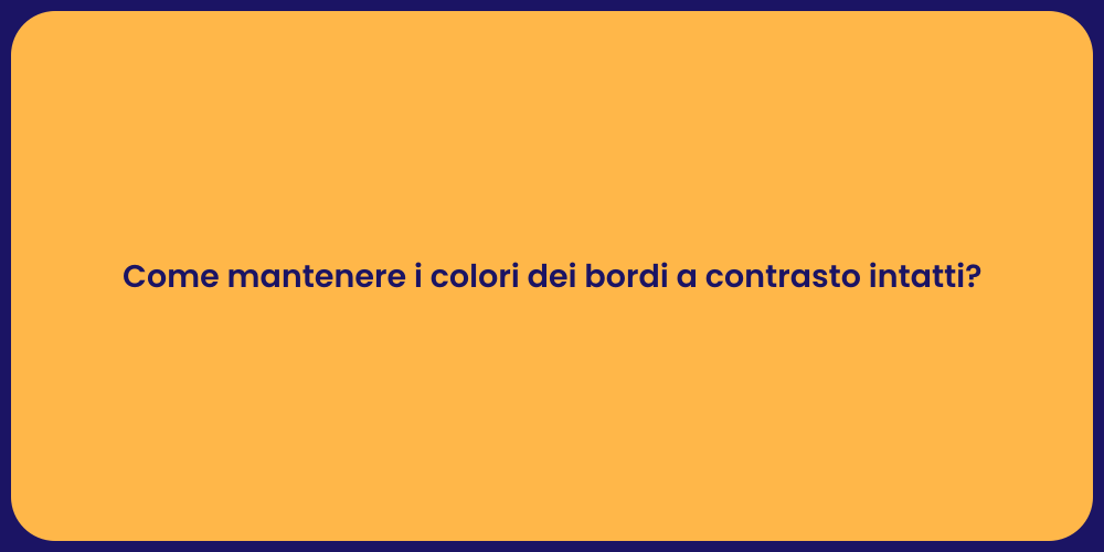 Come mantenere i colori dei bordi a contrasto intatti?