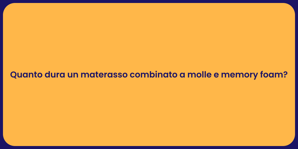 Quanto dura un materasso combinato a molle e memory foam?