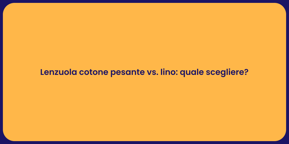 Lenzuola cotone pesante vs. lino: quale scegliere?
