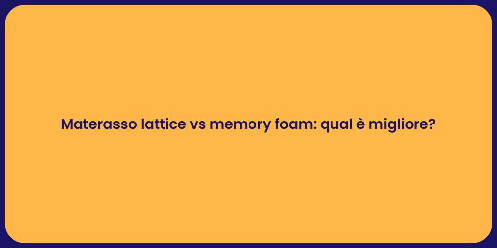 Materasso lattice vs memory foam: qual è migliore?