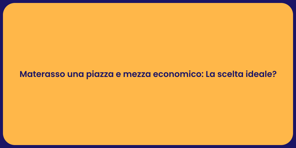 Materasso una piazza e mezza economico: La scelta ideale?
