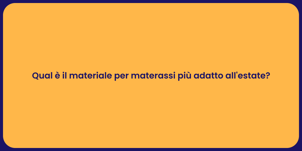 Qual è il materiale per materassi più adatto all'estate?
