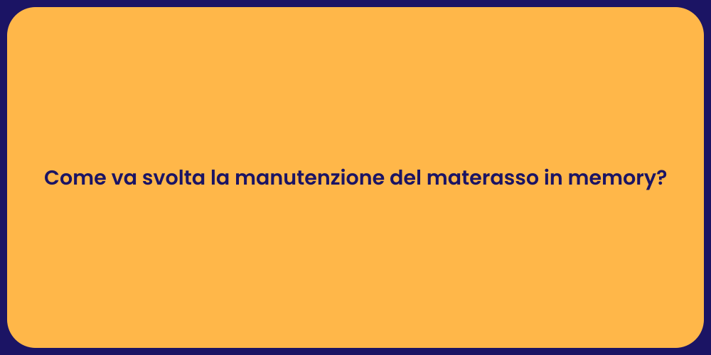 Come va svolta la manutenzione del materasso in memory?
