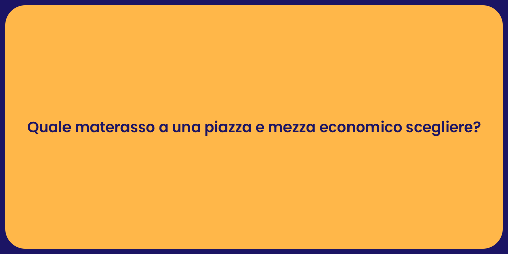 Quale materasso a una piazza e mezza economico scegliere?