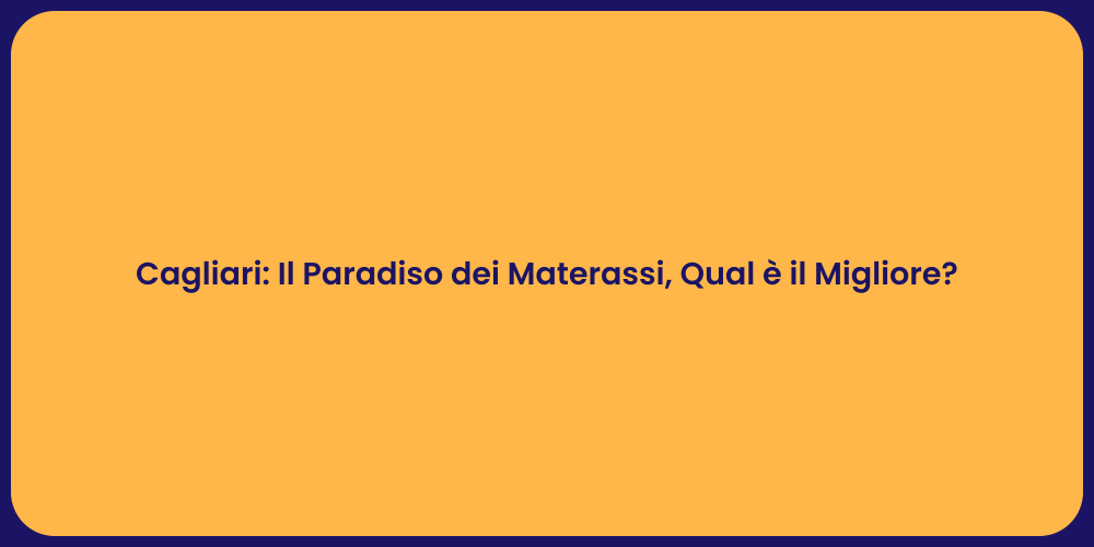 Cagliari: Il Paradiso dei Materassi, Qual è il Migliore?