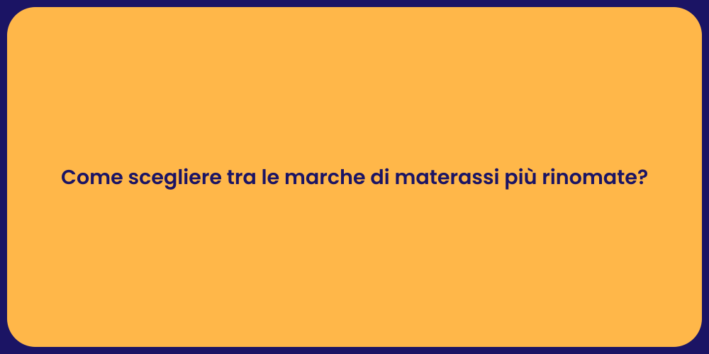 Come scegliere tra le marche di materassi più rinomate?