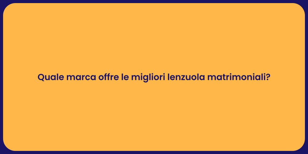 Quale marca offre le migliori lenzuola matrimoniali?